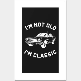 I'm Not Old I'm Classic Posters and Art